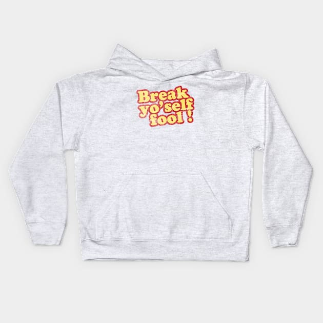 Break yo'self fool! Kids Hoodie by deadhippo